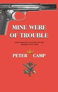 Mine Were of Trouble: A Nationalist Account of the Spanish Civil War by Peter Ke - Picture 1 of 1