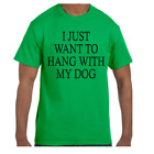 Funny Humor Tshirt I Just Want To Hang With My Dog