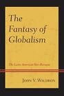 The Fantasy of Globalism: The Latin American Neo-Baroque by Waldron New+-