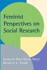 Feminist Perspectives On Social Research : Edited By Sharlene Nagy Hesse-Bibe...