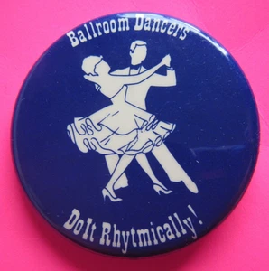 Ballroom Dancers do it Rhytmically! pinback Free Shipping - Picture 1 of 3