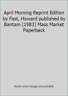April Morning Reprint Edition By Fast, Howard Published By Bantam (1983) Mass...