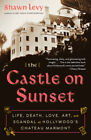 The Castle on Sunset: Life, Death, Love, Art, and Scandal at Hollywood's