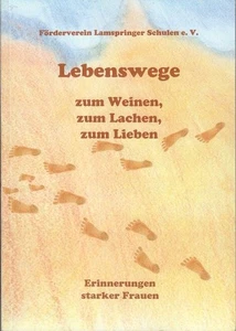 Lebenswege : Zum Weinen, zum Lachen, zum Lieben. Erinnerungen starker Frauen. Fö - Picture 1 of 1