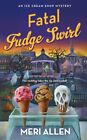Fatal Fudge Swirl An Ice Cream Shop Mystery by Meri Allen 9781250267108