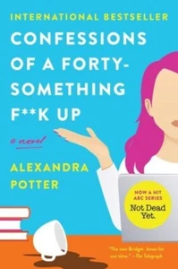 Confessions of a Forty-something F**k Up, Paperback by Potter, Alexandra, - Bild 1 von 1