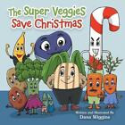 The Super Veggies Save Christmas by Dana Wiggins Paperback Book
