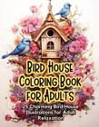 Bird House Coloring Book for Adults: 25 Charming Bird House Illustrations for Ad