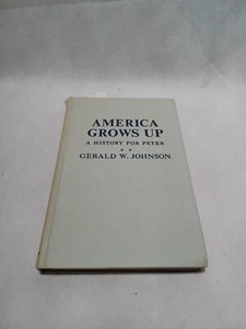 America Grows Up: A History for Peter by Gerald W. Johnson. No Dust Jacket. - Imagen 1 de 6