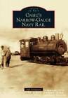 Oahus Narrow-Gauge Navy Rail (Images of Rail) - Paperback - GOOD