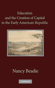 Education and the Creation of Capital in the Early American Republic by Nancy Be - Picture 1 of 1
