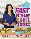 The Fast Metabolism Diet Cookbook: Eat Even More Food and L... by Pomroy, Haylie