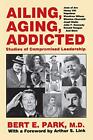 Ailing, Aging, Addicted: Studies of Compromised Leadership.by Park New<|