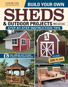 Build Your Own Sheds & Outdoor Projects Manual, Sixth Edition 9781580115704