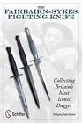 The Fairbairn-Sykes Fighting Knife: Collecting Britain's Most Iconic Dagger by W