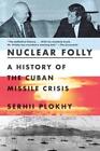 Nuclear Folly A History of the Cuban Missile Crisis Serhii Plokhy Taschenbuch