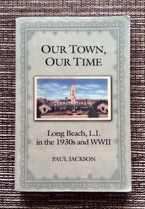 RARE SIGNED 2002 Our Town Our Time Long Beach L.I. in the 1930s and WWII Jackson - Picture 1 of 9