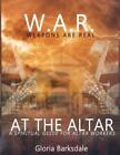 W  A  R  Weapons Are Real At The Altar: Spiritual Guidance For Altar Worker...