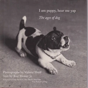 I Am Puppy, Hear Me Yap: The Ages of Dog. Valerie Shaff; Roy Blount Jr *VG/VG* - Bild 1 von 4