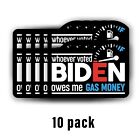 10-PCS Whoever Voted Biden Owes me Gas Money Sticker Funny FJB Decal Trump Humor