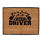 Youre Looking At An Awesome Driver - Shed Bar Man Cave Novelty  Door Mat Doormat