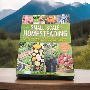 Small-Scale Homesteading: A Sustainable Guide to Gardening, Keeping Chickens - Picture 1 of 2