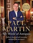 Paul Martin: My World Of Antiques: Collect, Buy And Sell Everyday Antiques Like 