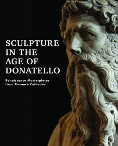 Sculpture in the Age of Donatello: Renaissance Masterpieces from Florence Ca... - Picture 1 of 1