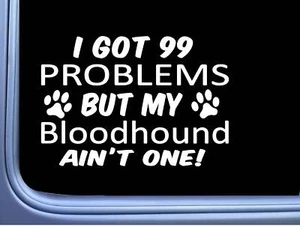 Bloodhound Decal 99 Problems M020 8 Inch paw dog Window Sticker - Picture 1 of 1