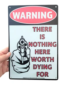 8" x 12" Metal Tin Sign (WARNING THERE IS NOTHING HERE WORTH DYING FOR) Classic - Picture 1 of 9