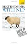 Teach Yourself Beat Insomnia with NLP: Neurolinguistic progra...