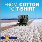 From Cotton to T-Shirt by Robin Nelson (2003, Trade Paperback)