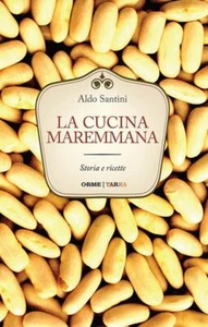 Libri Aldo Santini - La Cucina Maremmana. Storia E Ricette - Foto 1 di 1
