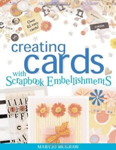 Creating Cards with Scrapbook Embellishments By MaryJo McGraw