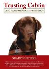 Trusting Calvin: How A Dog Helped Heal A Holocaust Survivor's Heart By Sharon Pe