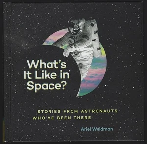 What's It Like in Space Stories from Astronauts Who've Been There 2016 Hardcover - Picture 1 of 1