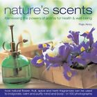 Nature's Scents: Harnessing the Powers of Aroma for Health and Wellbeing By Raj