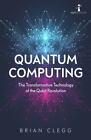 Quantum Computing: The Transformative Technology Of The Qubit Revolution (Hot S,