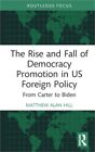 The Rise And Fall Of Democracy Promotion In Us Foreign Policy: From Carter To Bi