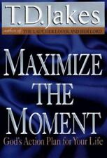 Maximize the Moment : God's Action Plan for Your Life by T. D. Jakes (2003, Har…