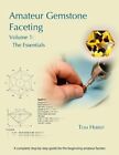 Amateur Gemstone Faceting Volume 1: The Essentials by Tom Herbst: New