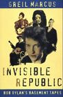 Invisible Republic: Bob Dylan's Basement Tapes by Marcus, Greil