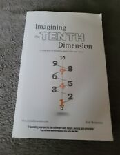 Imagining the Tenth Dimension: A New Way of Thinking About Time and Space 