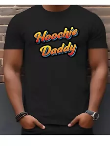 Maglietta Hoochie Daddy Divertente Umorismo Adulto Novità - Foto 1 di 5