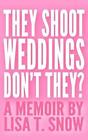 They Shoot Weddings, Don't They? by Lisa T. Snow (English) Paperback Book