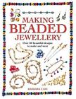 Making Beaded Jewellery: Over 80 Beautiful Designs to Make and Wear by Barbara
