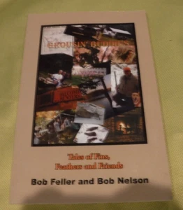 Grousin' Buddies : Tales of Fins Feathers and Friends by Bob Nelson Bob Feller - Picture 1 of 9