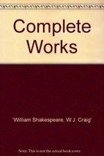 Complete Works By William Shakespeare, W.J. Craig