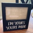Picture frame I’m yours you’re mine 6” X 6” With Stand Fits 4.5” X 2.5” Photo