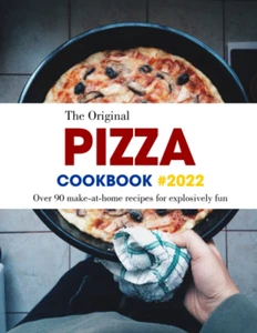 The Original Pizza Cookbook #2022: Over 90 make-at-home recipes for explosively - Picture 1 of 12